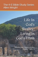 Life In God’s Reality: Living in God’s Truth: Volume One: Letters of John (2 John, 1 John 1) (The Four-E Bible Study Series) B0DSV1V45Y Book Cover