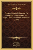 Pensees Morales D’Isocrate, De Phocylide, De Pythagore, Des Sages De La Grece Et De Menandre (1786) 1273527380 Book Cover