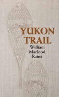 The Yukon Trail: A Tale of the North 1515253287 Book Cover