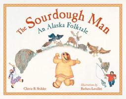 The Sourdough Man: An Alaska Folktale 1570615942 Book Cover