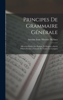 Principes De Grammaire Générale: Mis a La Portée Des Enfans, Et Propres a Servir D'introduction a L'étude De Toutes Les Langues 1016479298 Book Cover