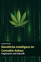 Künstliche Intelligenz im Cannabis-Anbau: Gegenwart und Zukunft (German Edition) B0DTYVN8V4 Book Cover