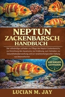 NEPTUN-ZACKENBARSCH HANDBUCH: Der vollständige Leitfaden zur Pflege des Neptun-Zackenbarschs, zur Einrichtung des Aquariums, zur Ernährung, zum ... Haltung von Meeresfischen (German Edition) B0GXBZC49D Book Cover