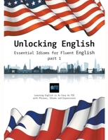 Unlocking English. Essential Idioms for Fluent English B0CN6PX2BQ Book Cover