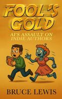 Fool's Gold: AI's Assault on Indie Authors (Fool's Gold - Guides for Indie (self-published) Authors) B0G57S1SN3 Book Cover