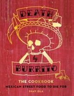 Death by Burrito: Mexican street food to die for 1845339037 Book Cover