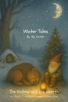 Winter Tales: The Hollow and the Hearth: An Early Childhood Puppet Production B0FKZTSC6Q Book Cover