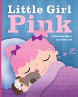 Little Girl Pink: A Bedtime Story 1508557055 Book Cover