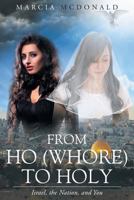 From Ho (Whore) to Holy: Israel, the Nation, and You 1640799974 Book Cover