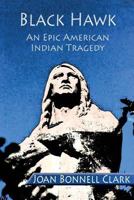 Black Hawk: An Epic American Indian Tragedy 1946088978 Book Cover