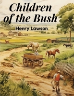 Henry Lawson - Children of the Bush: "It is quite time that our children were taught a little more about their country" 1499383584 Book Cover