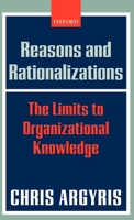 Reasons and Rationalizations: The Limits to Organizational Knowledge 0199286825 Book Cover