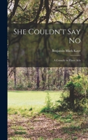 She Couldn't Say No; a Comedy in Three Acts 1014074029 Book Cover