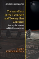 The Art of Iran in the Twentieth and Twenty-first Centuries: Tracing the Modern and the Contemporary (Edinburgh Historical Studies of Iran and the Persian World) 147448865X Book Cover