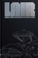 Lair: Radical Homes and Hideouts of Movie Villains 1962098222 Book Cover