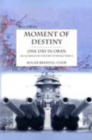 Moment of Destiny - One Day in Oran: An Alternative History of World War II 142514179X Book Cover