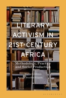 Literary Activism in 21st-Century Africa: Methodology, Practice and Social Production 1350509477 Book Cover
