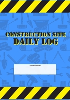 Construction Site Daily Log: Construction Superintendent Daily Log Book | Jobsite Project Management Report, Site Book, Labourer Notebook Diary, Tasks, Schedules 1678828270 Book Cover