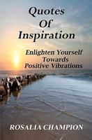 Quotes of Inspiration: Enlighten Yourself Towards Positive Vibrations 1453866442 Book Cover