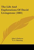 The Life and Explorations of David Livingstone, LL. D., 1165610833 Book Cover