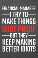 Financial Manager I try to make things Idiot Proof: Financial Manager Dot Grid Notebook, Planner or Journal | 110 Dotted Pages | Office Equipment, ... Manager Gift Idea for Christmas or Birthday 1674620144 Book Cover