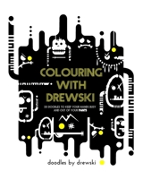 Colouring with Drewski: 20 Doodles to keep your hands busy and out of your Pants B08B7T1Q6T Book Cover