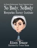 No Body, No Body : See Energyforsuccess. Org for the Energy Immersion Course 1543412076 Book Cover