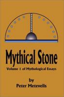 Mythical Stone: Volume 1 of Mythological Essays 0595228135 Book Cover
