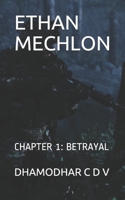 Ethan Mechlon : Chapter 1: Betrayal 1655962884 Book Cover