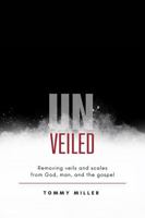 Unveiled: Removing veils and scales from God, man, and the gospel B0FGJ96B8B Book Cover