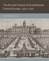 The Art and Culture of Scandinavian Central Europe, 1550-1720 0271082259 Book Cover