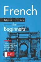 French Short Stories for Beginners: Learn French by Reading and Improve Your Vocabulary 1729160530 Book Cover