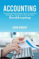 Accounting: Accounting made simple, basic accounting principles, and how to do your own bookkeeping 1925989577 Book Cover