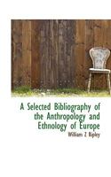 A Selected Bibliography of the Anthropology and Ethnology of Europe 1017079625 Book Cover