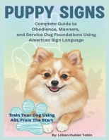 Puppy Signs: Train Your Dog Using ASL From the Start: The Complete Guide to Obedience, Manners, and Service Dog Foundations Using American Sign Language (ASL) Signs B0FTVQ7L4H Book Cover