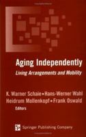 Aging Independently: Living Arrangements and Mobility 0826118542 Book Cover
