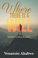 Where There Is a Will: God Does Not Have Favourites B0DHLWHNDT Book Cover