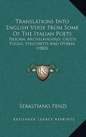 Translations Into English Verse From Some Of The Italian Poets: Filicaia, Michelangiolo, Giusti, Fucini, Stecchetti And Others 1167171314 Book Cover