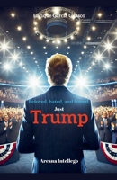 Beloved, hated, and feared. Just Trump B0DV3B1KH7 Book Cover