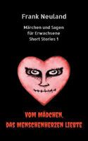 Frank Neuland Märchen und Sagen für Erwachsene Short Stories 1: Vom Mädchen, das Menschenherzen liebte 3744831574 Book Cover