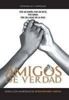 Amigos de Verdad: Novela Con Un Mensaje de Superacion Amor y Amistad. 1463375786 Book Cover