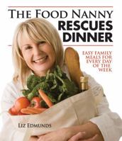 The Food Nanny Rescues Dinner: Easy Family Meals for Every Day of the Week 093527877X Book Cover