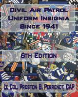 Civil Air Patrol Uniform Insignia Since 1941, 6th Edition 1448654297 Book Cover