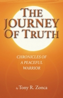 The Journey of Truth: Chronicles of a Peaceful Warrior 1982254696 Book Cover