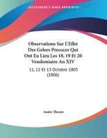 Observations Sur L'Effet Des Gelees Precoces Qui Ont Eu Lieu Les 18, 19 Et 20 Vendemiaire An XIV: 11, 12 Et 13 Octobre 1805 (1806) 1167350065 Book Cover