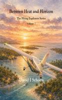 Between Heat and Horizon - Library Edition: The Flying Explorers Series, Volume 7 (The Flying Explorers Series - Library Editions) 1972332813 Book Cover