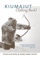 Kiumajut (Talking Back): Game Management and Inuit Rights 1950-70 0774812419 Book Cover