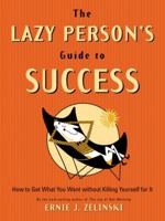 The Lazy Person's Guide to Success: How to Get What You Want Without Killing Yourself for It 1580084362 Book Cover