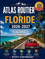 Atlas routier de Floride 2026-2027: Cartes en gros caractères et en couleur, routes côtières, parcs d'État, routes panoramiques et tableaux de ... Road Atlas Collection) (French Edition) B0HDFV227G Book Cover