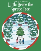 Little Bruce the Spruce Tree 1639852239 Book Cover